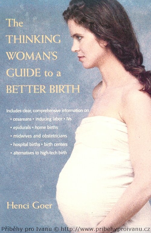 Henci Goer - Průvodce přemýšlivé ženy na cestě k lepšímu porodu